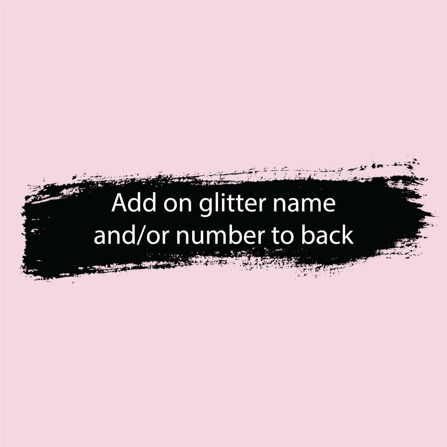 Add on glitter name and/or number to back