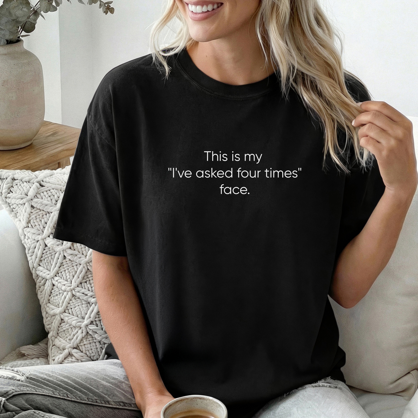 This Is My I've Asked Four Times Face Tee