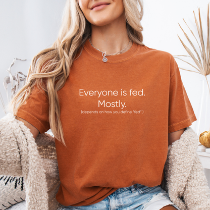 Everyone Is Fed Mostly Comfort Colors Shirt