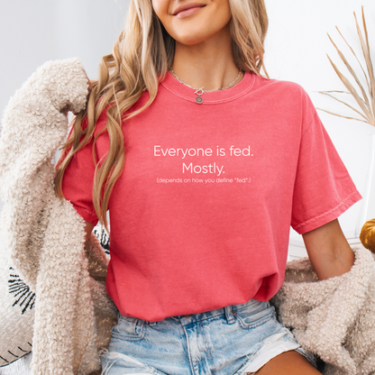 Everyone Is Fed Mostly Comfort Colors Shirt