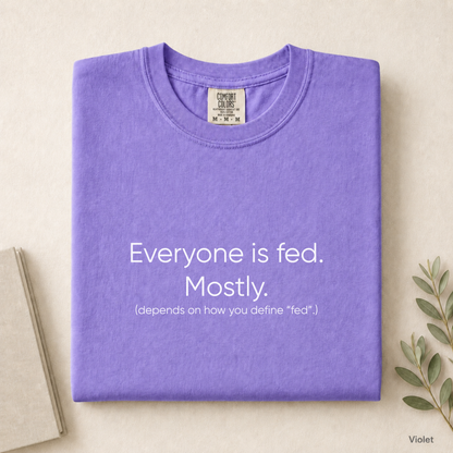 Everyone Is Fed Mostly Comfort Colors Shirt