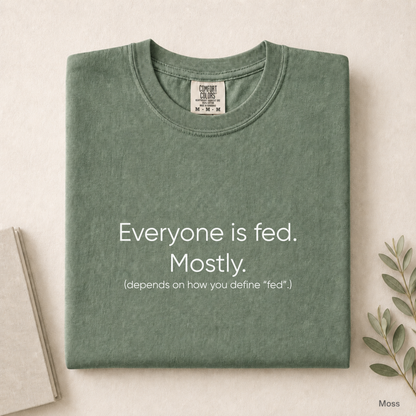 Everyone Is Fed Mostly Comfort Colors Shirt