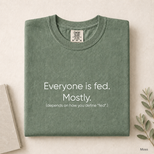 Everyone Is Fed Mostly Comfort Colors Shirt