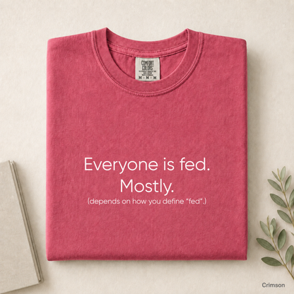 Everyone Is Fed Mostly Comfort Colors Shirt
