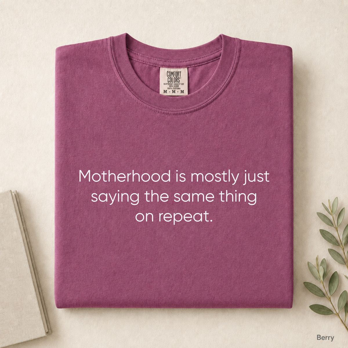 Motherhood Is Mostly Just Saying The Same Thing On Repeat Tee