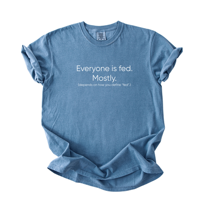 Everyone Is Fed Mostly Comfort Colors Shirt